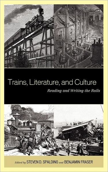 Cover for Steven D. Spalding · Trains, Literature, and Culture: Reading and Writing the Rails (Hardcover Book) (2011)