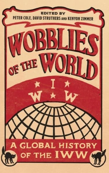 Cover for Wobblies of the World: A Global History of the IWW - Wildcat (Hardcover Book) (2017)