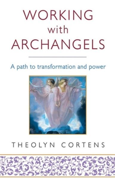 Cover for Theolyn Cortens · Working With Archangels: Your path to transformation and power (Paperback Book) (2011)