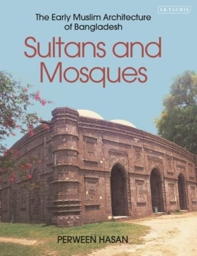 Cover for Perween Hasan · Sultans and Mosques: The Early Muslim Architecture of Bangladesh (Paperback Book) (2024)