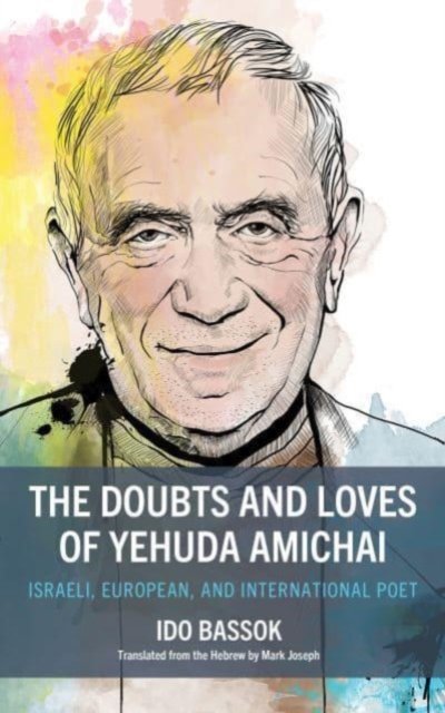 Cover for Ido Bassok · The Doubts and Loves of Yehuda Amichai: Israeli, European, and International Poet (Paperback Book) (2024)