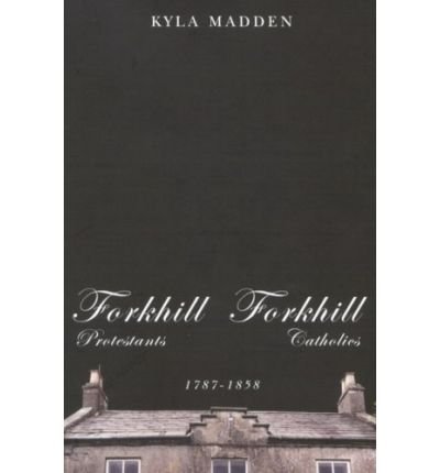 Cover for Madden · Forkhill Protestants And Forkhill Catholics, 1787-1858 (Book) (2007)