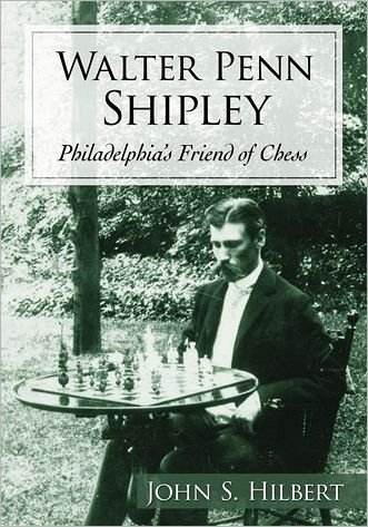 Cover for John S. Hilbert · Walter Penn Shipley: Philadelphia's Friend of Chess (Paperback Book) (2012)