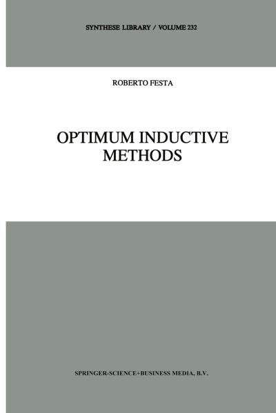 Cover for R. Festa · Optimum Inductive Methods: A Study in Inductive Probability, Bayesian Statistics, and Verisimilitude - Synthese Library (Hardcover Book) [1993 edition] (1993)