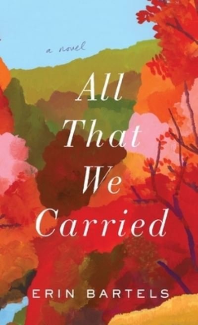Cover for Erin Bartels · All That We Carried (Hardcover Book) (2021)