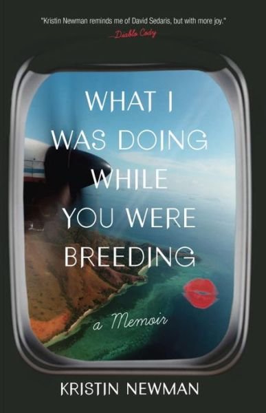 Cover for Kristin Newman · What I Was Doing While You Were Breeding: A Memoir (Paperback Book) (2014)