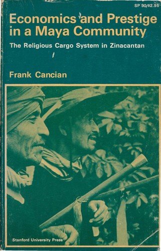Cover for Frank Cancian · Economics and prestige in a Maya community the religious cargo system in Zinacantan (Book) [[Reprinted]. edition] (1969)