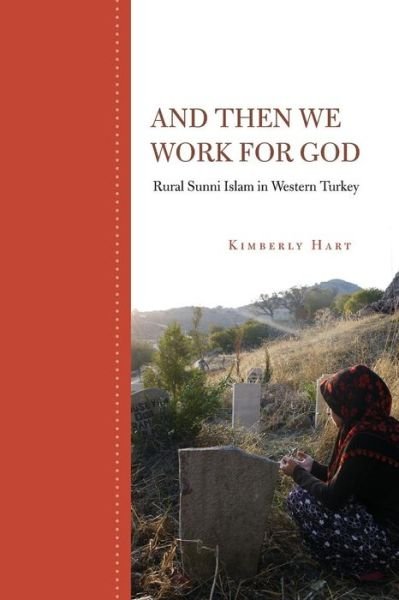Cover for Kimberly Hart · And Then We Work for God: Rural Sunni Islam in Western Turkey (Paperback Book) (2013)