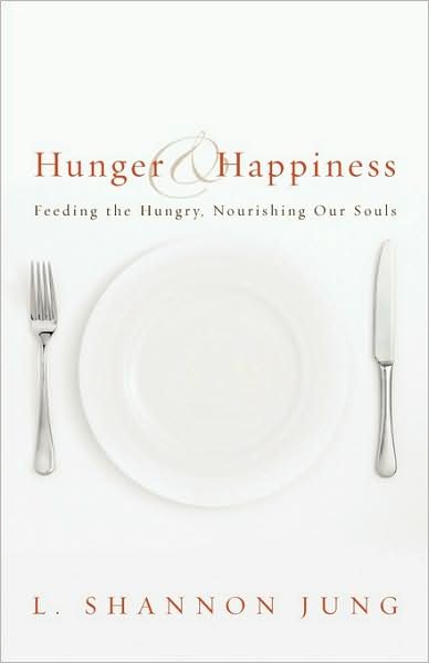 Cover for L. Shannon Jung · Hunger and Happiness: Feeding the Hungry, Nourishing Our Souls (Paperback Book) (2009)