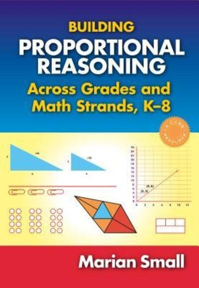 Cover for Marian Small · Building Proportional Reasoning Across Grades and Math Strands, K-8 (Paperback Book) (2015)
