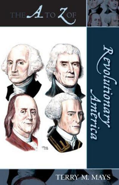 Cover for Terry M. Mays · The A to Z of Revolutionary America - The A to Z Guide Series (Paperback Book) (2007)