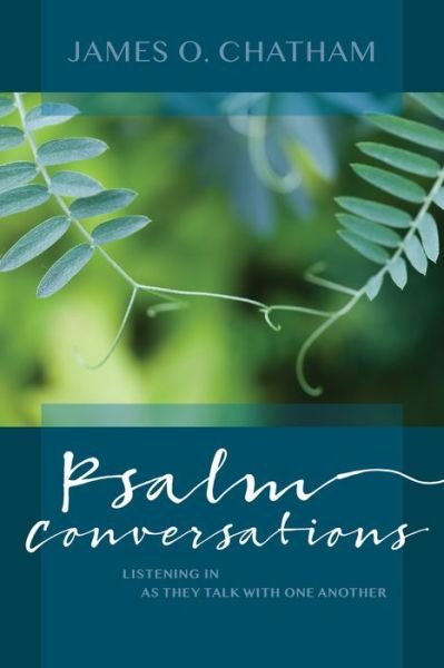 Cover for James O. Chatham · Psalm Conversations : Listening In as They Talk with One Another (Paperback Book) (2018)