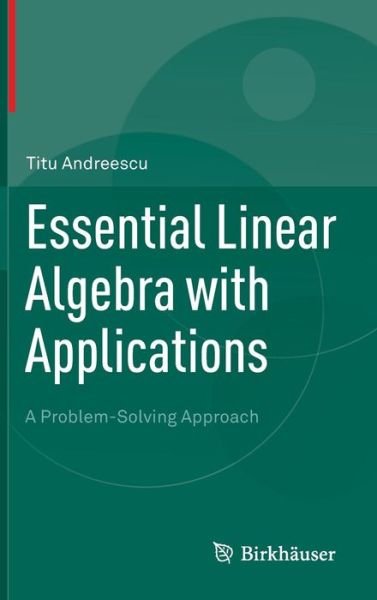 Cover for Titu Andreescu · Essential Linear Algebra with Applications: A Problem-Solving Approach (Hardcover Book) [2014 edition] (2014)