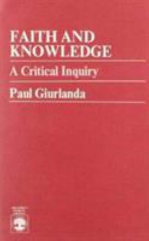 Cover for Paul Giurlanda · Faith and Knowledge: A Critical Inquiry (Paperback Book) (1986)