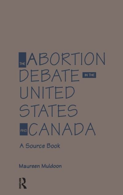 Cover for Maureen Muldoon · The Abortion Debate in the United States and Canada: A Source Book (Hardcover Book) (1991)