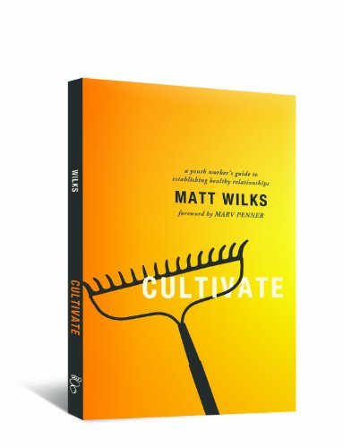 Cover for Matt Wilks · Cultivate: a Youth Worker's Guide to Establishing Healthy Relationships (Paperback Book) (2011)