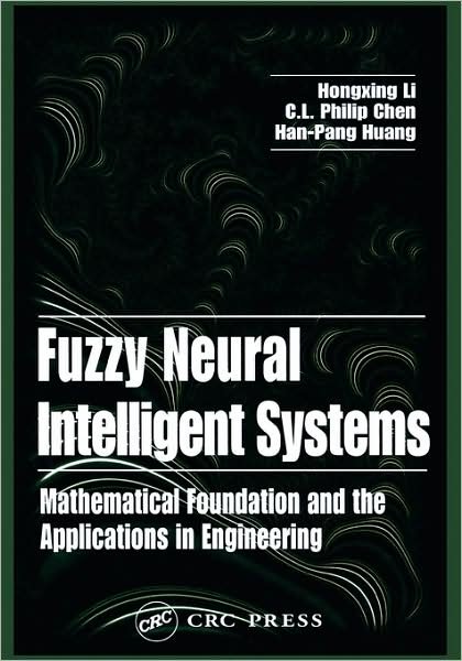 Cover for Li, Hongxing (Beijing Normal University, China) · Fuzzy Neural Intelligent Systems: Mathematical Foundation and the Applications in Engineering (Hardcover Book) (2000)