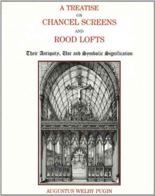 Cover for A.W. Pugin · Treatise on Chancel Screens (Paperback Book) [Facsimile edition] (2005)