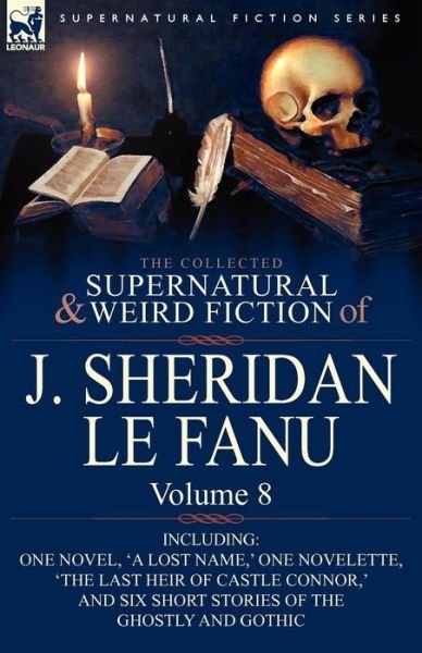 Cover for Joseph Sheridan Le Fanu · The Collected Supernatural and Weird Fiction of J. Sheridan Le Fanu: Volume 8-Including One Novel, 'a Lost Name, ' One Novelette, 'The Last Heir of CA (Paperback Book) (2010)