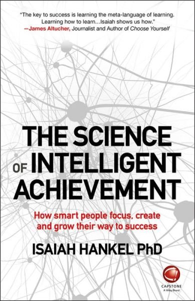Cover for Isaiah Hankel · The Science of Intelligent Achievement: How Smart People Focus, Create and Grow Their Way to Success (Paperback Book) (2017)