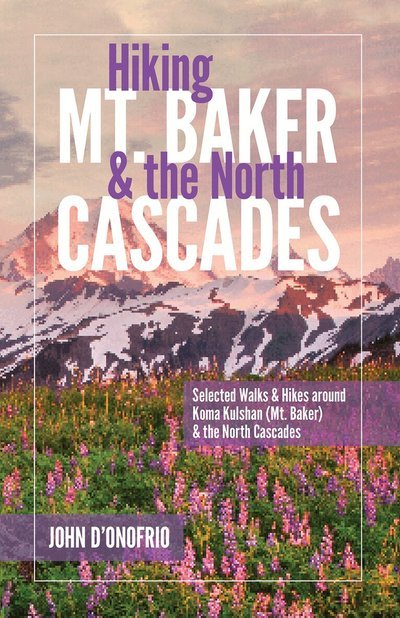 Cover for John D'Onofrio · Hiking Mt. Baker and the North Cascades: Selected Walks and Hikes around Koma Kulshan (Mt. Baker) and the North Cascades (Paperback Book) (2024)