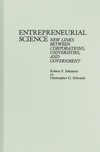 Cover for Robert F. Johnston · Entrepreneurial Science: New Links Between Corporations, Universities, and Government (Hardcover Book) (1987)