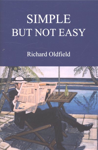 Cover for Richard Oldfield · Simple But Not Easy: An Autobiographical and Biased Book About Investing (Hardcover Book) (2007)