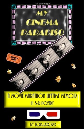Cover for Tom Lyford · My Cinema Paradiso: a Movie-marathon Lifetime Memoir in 3-d Poetry (Paperback Book) (2010)