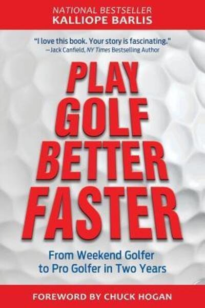 Cover for Kalliope Barlis · Play Golf Better Faster : From Weekend Golfer to Pro Golfer in Two Years (Paperback Book) (2014)