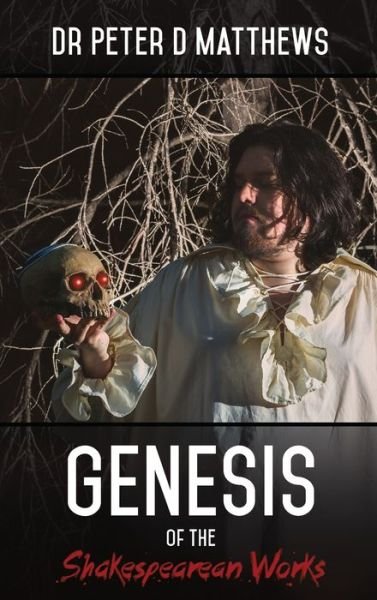 Cover for Dr Peter D Matthews · Genesis of the Shakespearean Works (Hardcover Book) (2017)