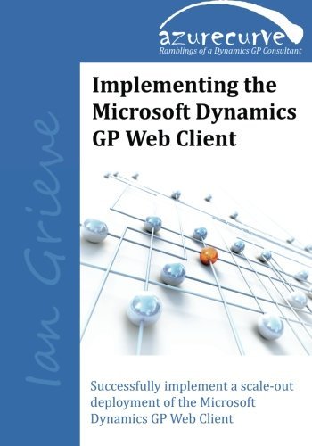 Implementing the Microsoft Dynamics Gp Web Client: Implementing the Microsoft Dynamics Gp Web Client - Ian Grieve - 图书 - azurecurve Publishing - 9780993055607 - 2014年9月20日