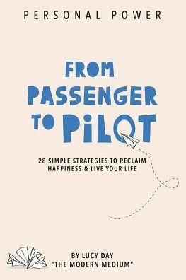 Cover for Lucy Day · From Passenger to Pilot : 28 Simple Strategies to Reclaim Happiness and Live Your Life (Paperback Book) (2015)