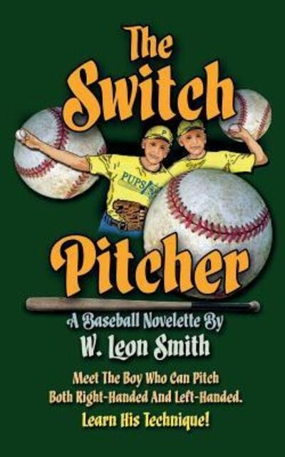 The Switch Pitcher - Mr. W. Leon Smith - 图书 - Smith Media, Inc. - 9780996900607 - 2015年11月24日