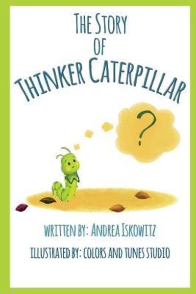 Cover for Andrea Iskowitz · The Story of Thinker Caterpillar (Paperback Book) (2018)