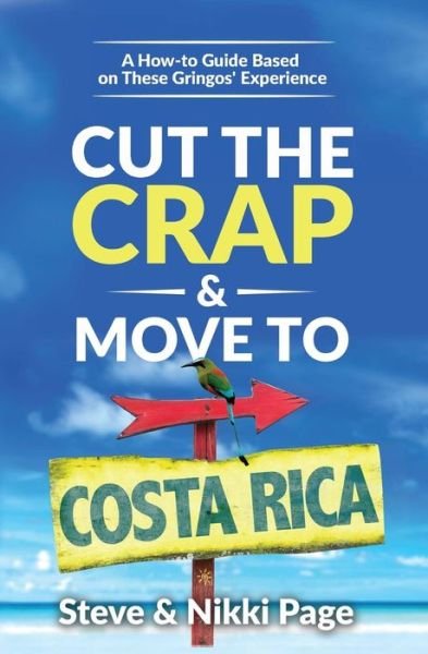 Cover for Page, Steve (In private practice, York, UK.) · Cut the Crap &amp; Move To Costa Rica: A How-to Guide Based On These Gringos' Experience - Cut the Crap (Paperback Book) [3rd Cut the Crap &amp; Move to Costa Rica edition] (2017)