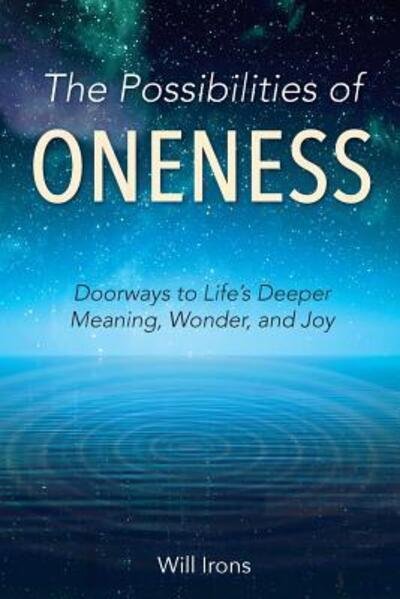 Cover for Will Irons · The Possibilities of Oneness : Doorways to Life's Deeper Meaning, Wonder, and Joy (Paperback Book) (2018)