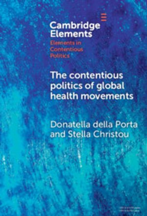 Cover for Della Porta, Donatella (Scuola Normale Superiore, Florence) · The Contentious Politics of Global Health Movements: Contesting Patents in Pandemic Times - Elements in Contentious Politics (Hardcover Book) (2025)