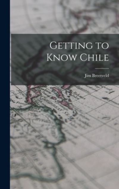 Cover for Jim Breetveld · Getting to Know Chile (Hardcover Book) (2021)