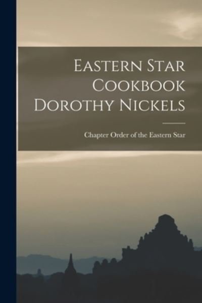 Cover for Chapter 69 Order of the Eastern Star · Eastern Star Cookbook Dorothy Nickels (Paperback Book) (2021)