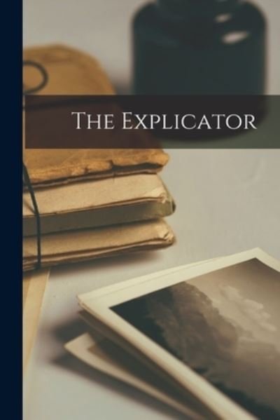 The Explicator - Anonymous - 图书 - Hassell Street Press - 9781013518607 - 2021年9月9日