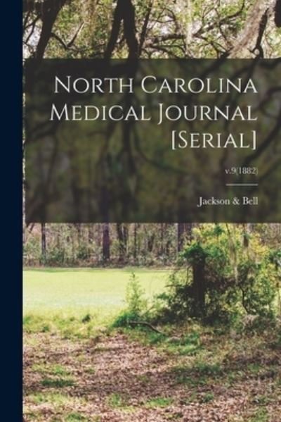 Cover for Jackson &amp; Bell · North Carolina Medical Journal [serial]; v.9 (1882) (Paperback Book) (2021)