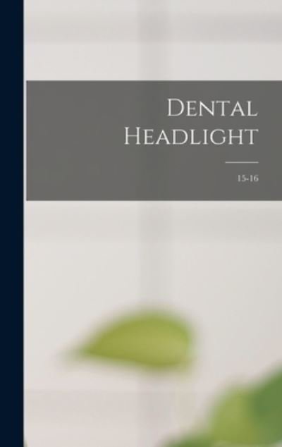 Cover for Anonymous · Dental Headlight; 15-16 (Hardcover Book) (2021)