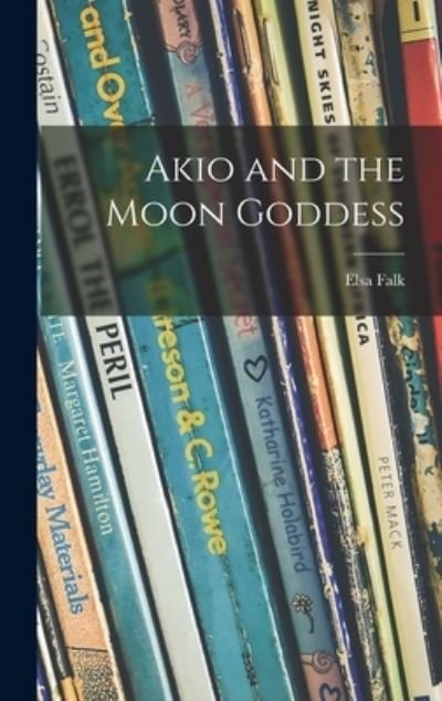 Cover for Elsa Falk · Akio and the Moon Goddess (Hardcover Book) (2021)