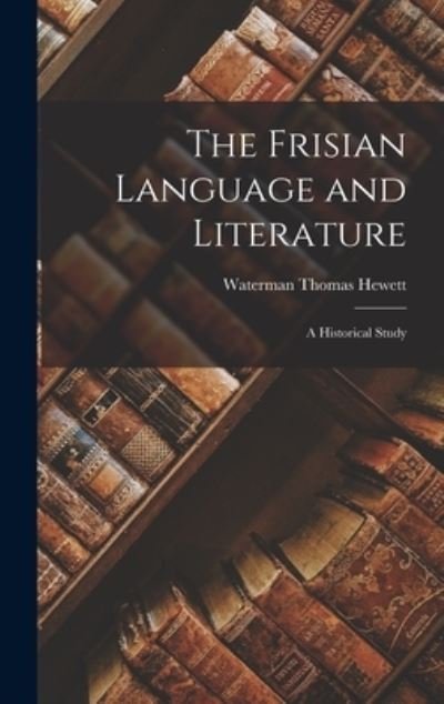 Cover for Waterman Thomas 1846-1921 Hewett · The Frisian Language and Literature (Hardcover Book) (2021)