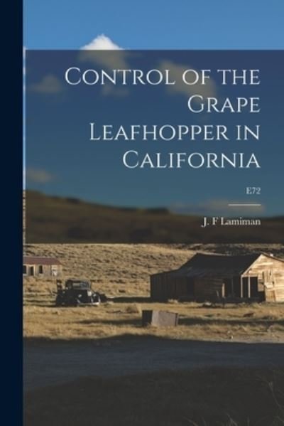 Cover for J F Lamiman · Control of the Grape Leafhopper in California; E72 (Paperback Book) (2021)