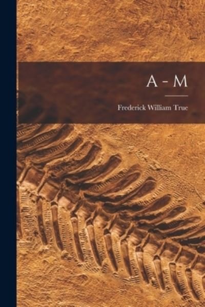 Cover for Frederick William 1858-1914 True · A - M (Paperback Book) (2021)