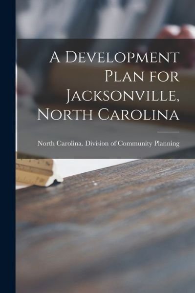 Cover for North Carolina Division of Community · A Development Plan for Jacksonville, North Carolina (Paperback Book) (2021)