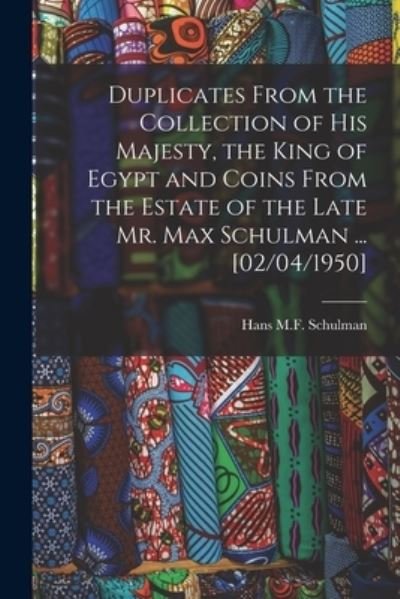 Cover for Hans M F Schulman · Duplicates From the Collection of His Majesty, the King of Egypt and Coins From the Estate of the Late Mr. Max Schulman ... [02/04/1950] (Paperback Book) (2021)