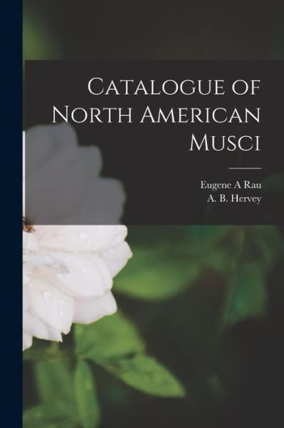 Cover for Eugene A Rau · Catalogue of North American Musci [microform] (Paperback Book) (2021)