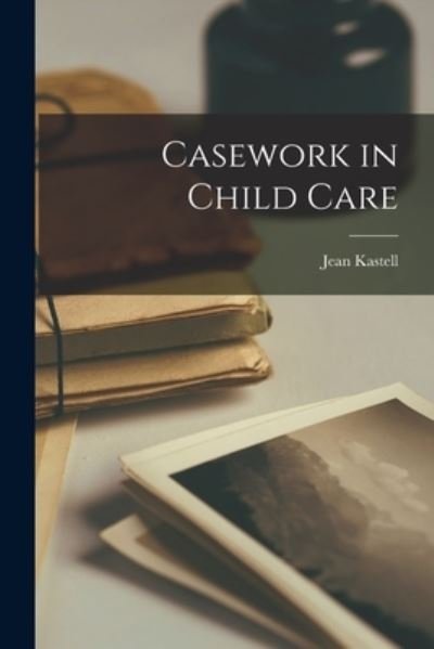 Cover for Jean Kastell · Casework in Child Care (Paperback Book) (2021)